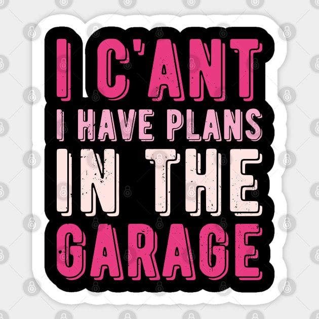 I Cant I Have Plans In The Garage mechanic Sticker by Gaming champion